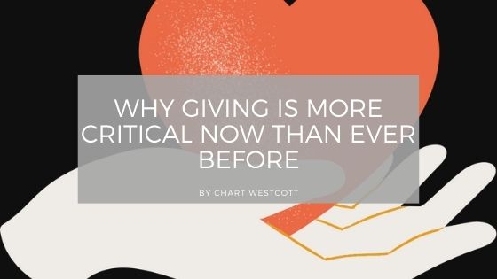 Why Giving Is More Critical Now Than Ever Before