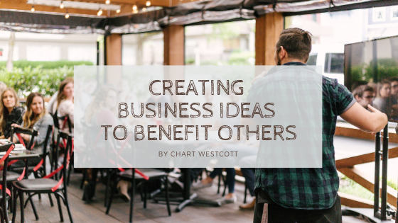 Creating Business Ideas to Benefit Others