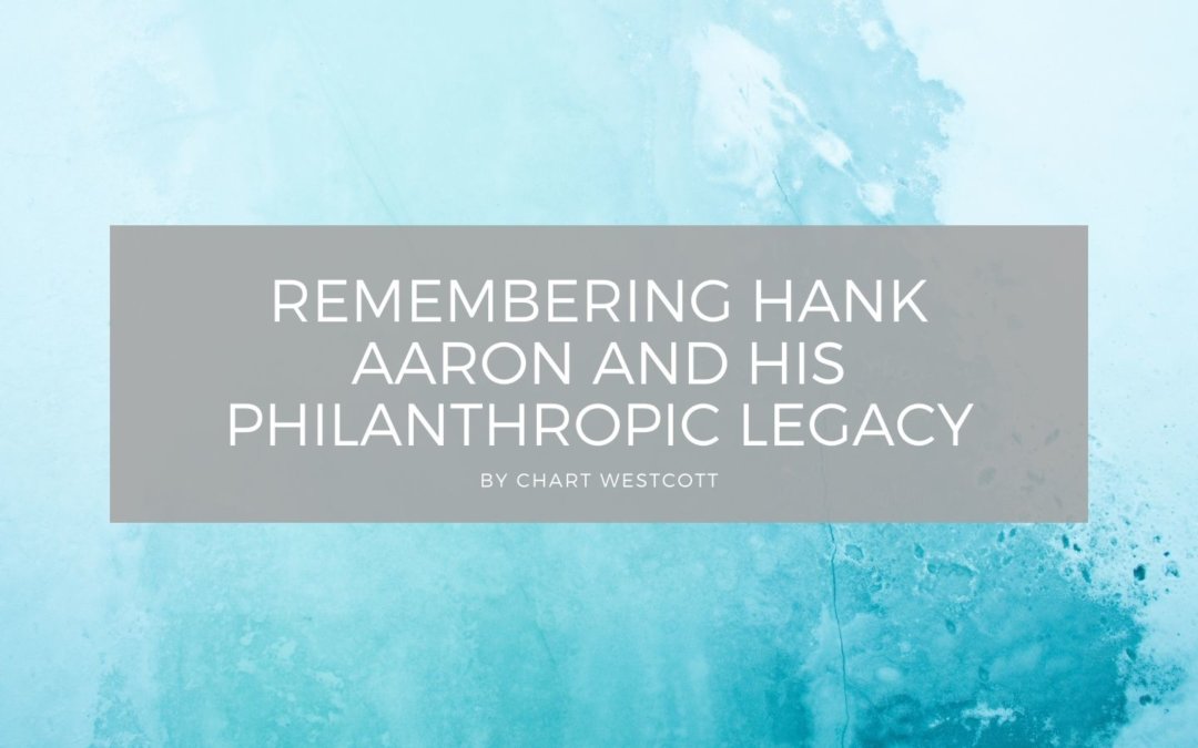 Remembering Hank Aaron and His Philanthropic Legacy