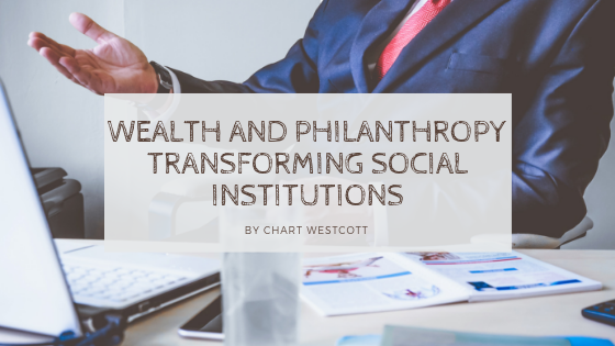 Wealth And Philanthropy Transforming Social Institutions Chart Westcott