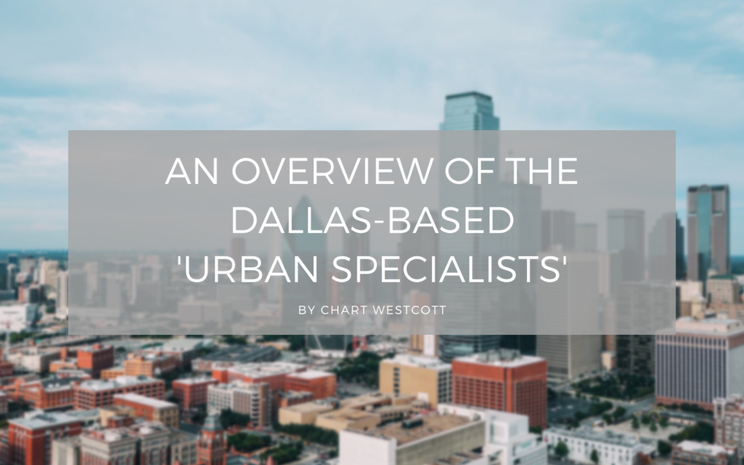 An Overview of the Dallas-Based ‘Urban Specialists’
